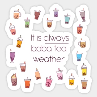 It Is Always Boba Tea Weather Sticker